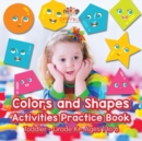 Colors and Shapes Activities Practice Book Toddler-Grade K - Ages 1 to 6 - Book