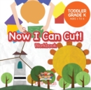 Now I Can Cut! Workbook Toddler-Grade K - Ages 1 to 6 - Book