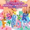 Let's Learn the Alphabet Workbook Toddler-PreK - Ages 1 to 5 - Book