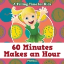 60 Minutes Makes an Hour - A Telling Time for Kids - Book