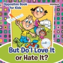 But Do I Love It or Hate It? Opposites Book for Kids - Book