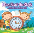 I Can Read the Clock A Telling Time Book for Kids - Book