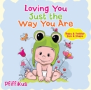 Loving You Just the Way You Are Baby & Toddler Size & Shape - Book