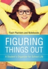 Figuring Things Out : A Student's Organizer for School Life - Book