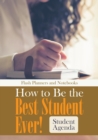 How to Be the Best Student Ever! Student Agenda - Book