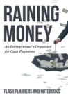 Raining Money : An Entrepreneur's Organizer for Cash Payments - Book