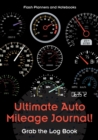 Ultimate Auto Mileage Journal! Grab the Log Book - Book