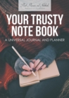 Your Trusty Note Book : A Universal Journal and Planner - Book
