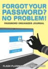 Forgot Your Password? No Problem! Password Organizer Journal - Book