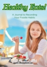 Healthy Eats! A Journal to Recording Your Foodie Habits - Book