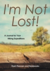 I'm Not Lost! A Journal for Your Hiking Expeditions - Book