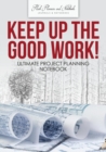 Keep up the Good Work! Ultimate Project Planning Notebook - Book