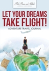Let Your Dreams Take Flight! Adventure Travel Journal - Book