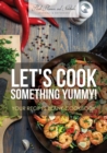 Let's Cook Something Yummy! Your Recipes Blank Cookbook - Book