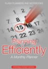 Planning Efficiently : A Monthly Planner - Portable Pocket Edition - Book