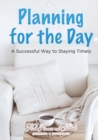 Planning for the Day : A Successful Way to Staying Timely - Book