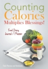 Counting Calories Multiplies Blessings! Food Diary Journal / Planner - Book