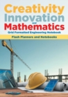 Creativity, Innovation, and Mathematics : Grid Formatted Engineering Notebook - Book