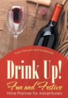 Drink Up! Fun and Festive Wine Planner for Adventurers - Book
