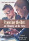 Expecting the Best but Planning for the Worst : Project Management Notebook - Book