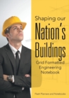 Shaping our Nation's Buildings. Grid Formatted Engineering Notebook. - Book
