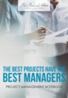 The Best Projects have the Best Managers : Project Management Notebook - Book