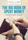 The Big Book of Spent Money : Check Payment Journal - Book