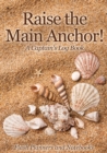 Raise the Main Anchor! A Captain's Log Book - Book
