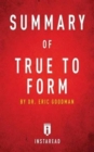 Summary of True to Form : By Eric Goodman Includes Analysis - Book