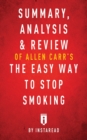 Summary, Analysis & Review of Allen Carr's the Easy Way to Stop Smoking by Instaread - Book