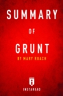 Summary of Grunt : by Mary Roach | Includes Analysis - eBook