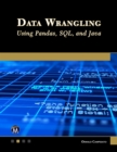 Data Wrangling Using Pandas, SQL, and Java - eBook
