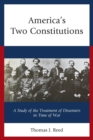 America’s Two Constitutions : A Study of the Treatment of Dissenters in Time of War - Book