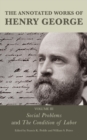 The Annotated Works of Henry George : Social Problems and The Condition of Labor - Book