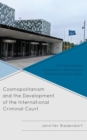 Cosmopolitanism and the Development of the International Criminal Court : Non-Governmental Organizations' Advocacy and Transnational Human Rights - Book