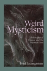 Weird Mysticism : Philosophical Horror and the Mystical Text - Book