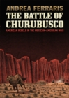 The Battle Of Churubusco : American Rebels in the Mexcian-American War - Book