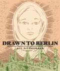 Drawn To Berlin : Comics Workshops in Refugee Shelters and Other Stories from a New Europe - Book