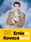 Ernie In Kovacsland : Writings, Drawings, and Photographs from Television's Original Genius - Book