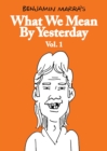 What We Mean By Yesterday: Vol. 1 - Book