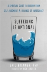 Suffering Is Optional : A Spiritual Guide to Freedom from SelfJudgment and Feelings of Inadequacy - Book