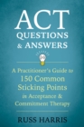 ACT Questions and Answers : A Practitioner's Guide to 150 Common Sticking Points in Acceptance and Commitment Therapy - eBook