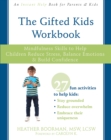 The Gifted Kids Workbook : Mindfulness Skills to Help Children Reduce Stress, Balance Emotions, and Build Confidence - Book