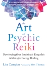 Art of Psychic Reiki : Developing Your Intuitive and Empathic Abilities for Energy Healing - eBook