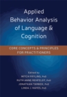 Applied Behavior Analysis of Language and Cognition : Core Concepts and Principles for Practitioners - Book