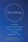 The Calling : A 12-Week Science-Based Program to Discover, Energize, and Engage Your Soul's Work - Book
