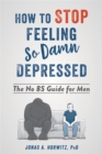 Stop Feeling So Damn Depressed : The No BS Guide for Men - Book