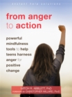From Anger to Action : Powerful Mindfulness Tools to Help Teens Harness Anger for Positive Change - Book