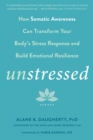 Unstressed : How Somatic Awareness Can Transform Your Body's Stress Response and Build Emotional Resilience - eBook
