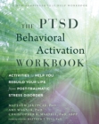 PTSD Behavioral Activation Workbook : Activities to Help You Rebuild Your Life from Post-Traumatic Stress Disorder - eBook